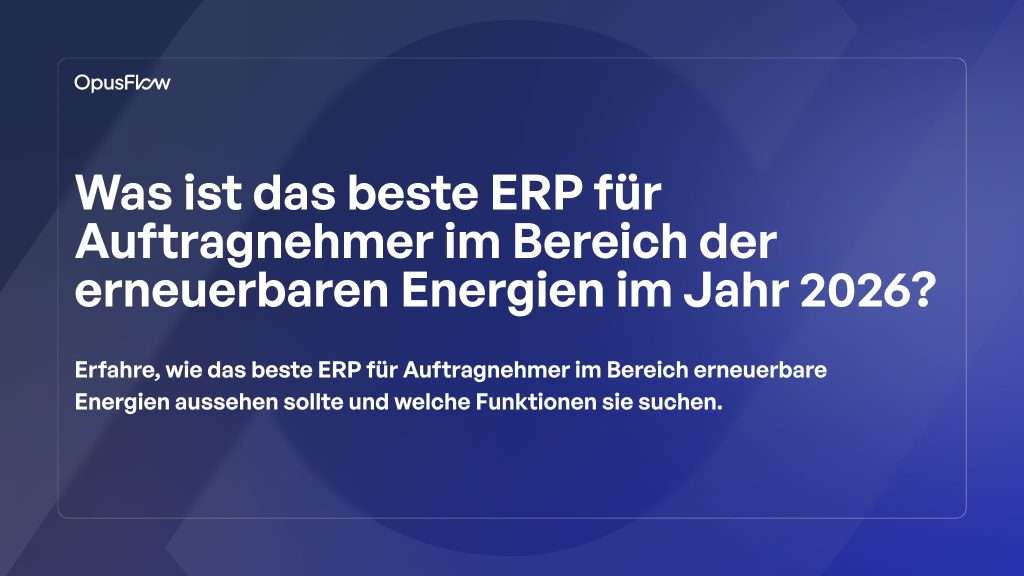 ERP für Auftragnehmer | OpusFlow