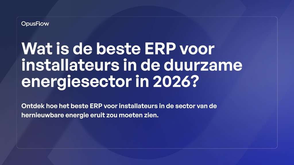 ERP voor installateurs | OpusFlow