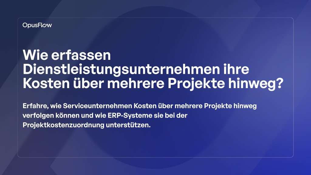 Kostenverfolgung für Dienstleistungsunternehmen | OpusFlow