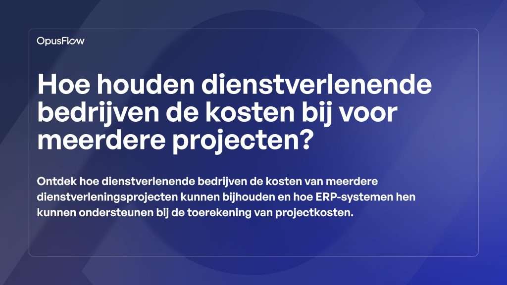 Servicebedrijven houden kosten bij | OpusFlow