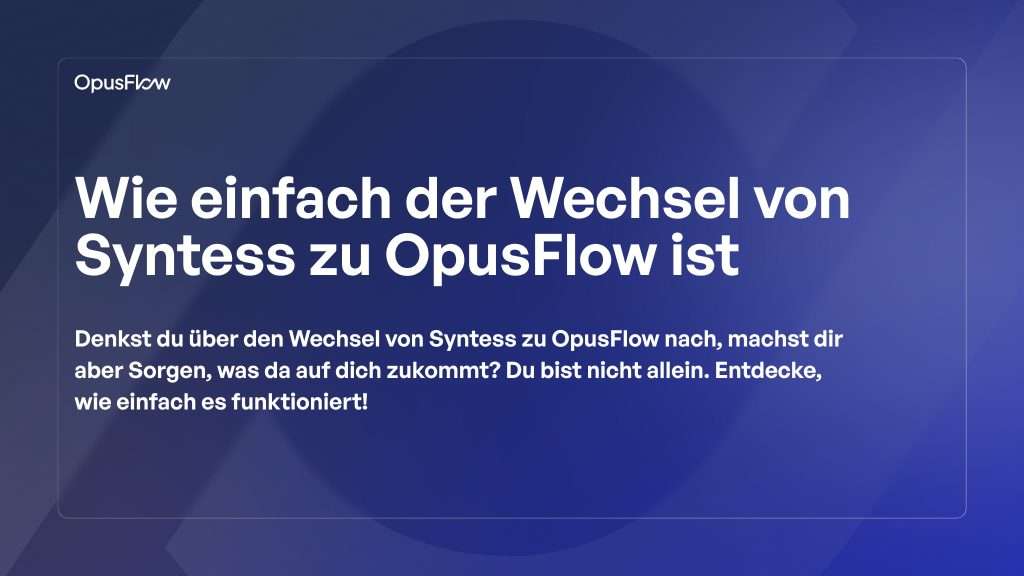 Wechsel von Syntess zu OpusFlow | OpusFlow