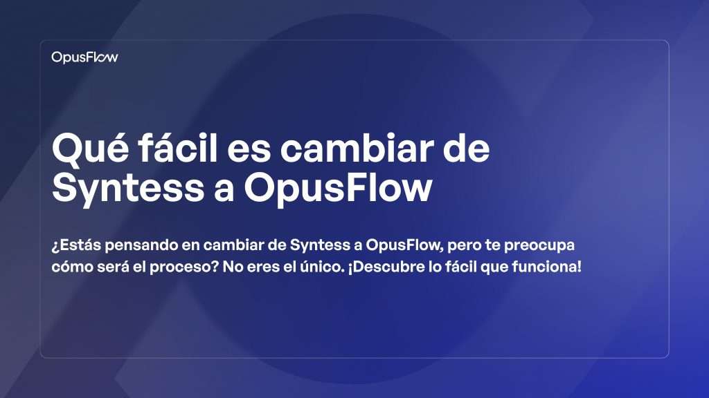 Cambiar de Syntess a OpusFlow | OpusFlow