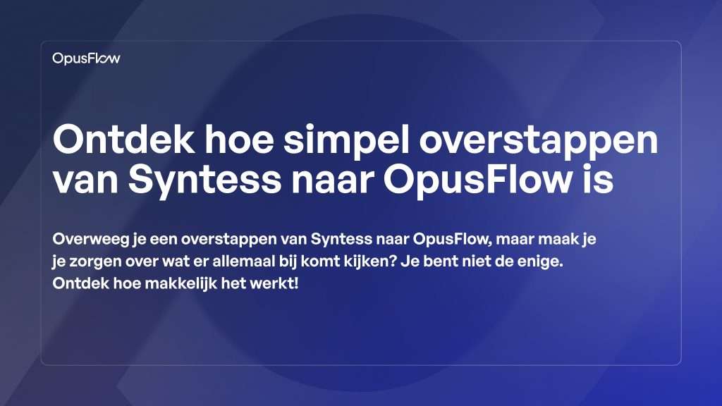 Overstappen van Syntess naar OpusFlow | OpusFlow