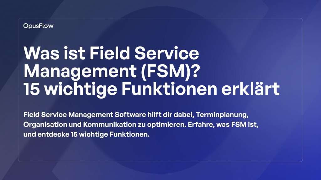 Field Service Management (FSM) | OpusFlow