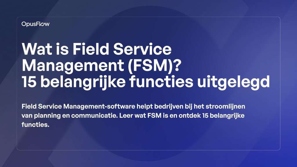 Field Service Management (FSM) | OpusFlow
